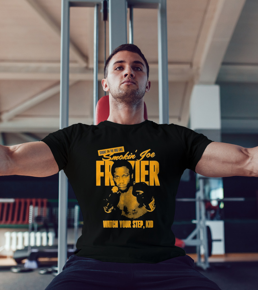Smoke On The Mic Like Smokin’ Joe Frazier Watch Your Step Kid T-Shirt