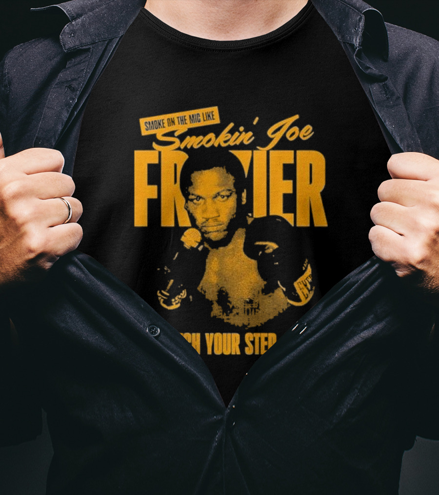 Smoke On The Mic Like Smokin’ Joe Frazier Watch Your Step Kid T-Shirt