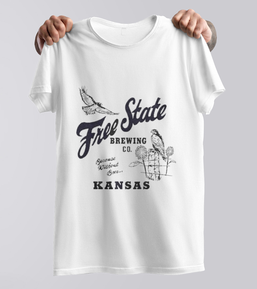 Free State Brewing Co Kansas Because Without Beer T-Shirt