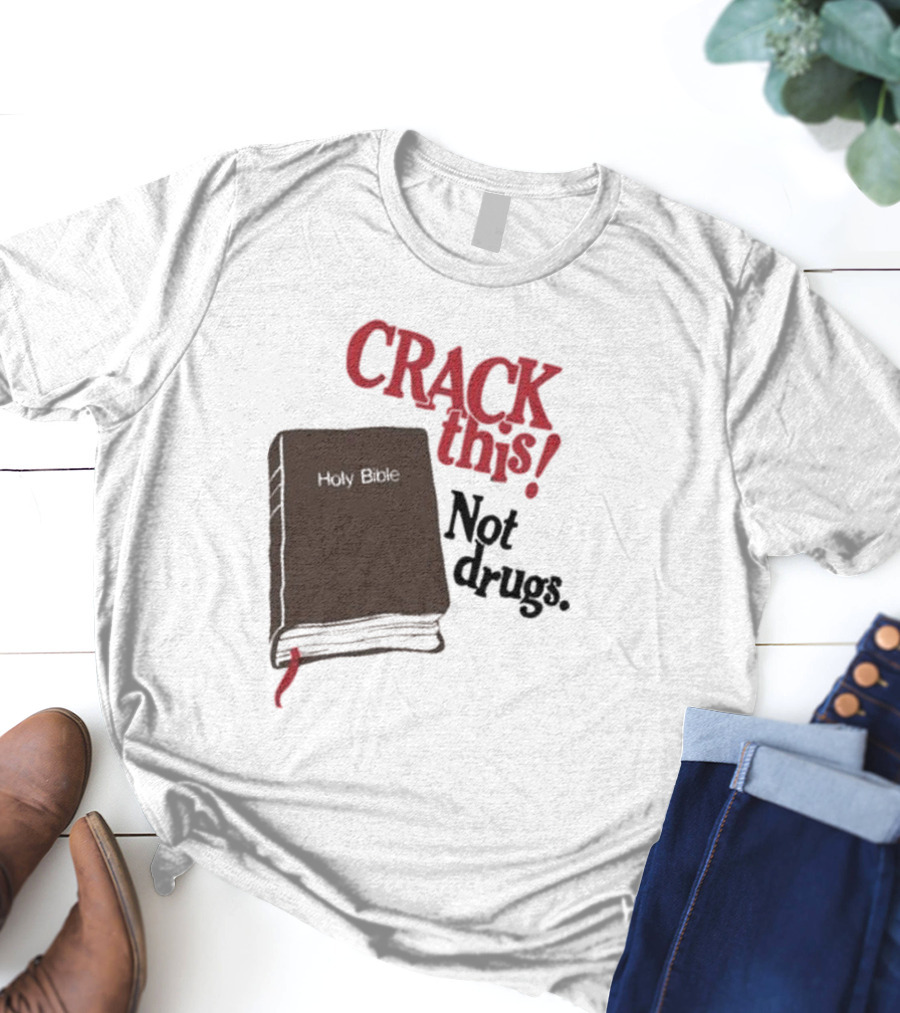 CRACK This Holy Bible Not Drugs T-Shirt