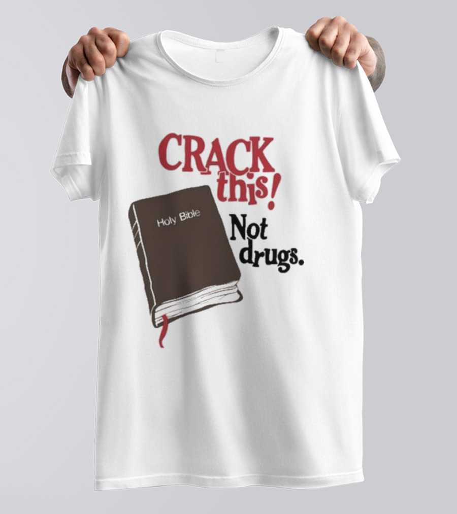 CRACK This Holy Bible Not Drugs T-Shirt