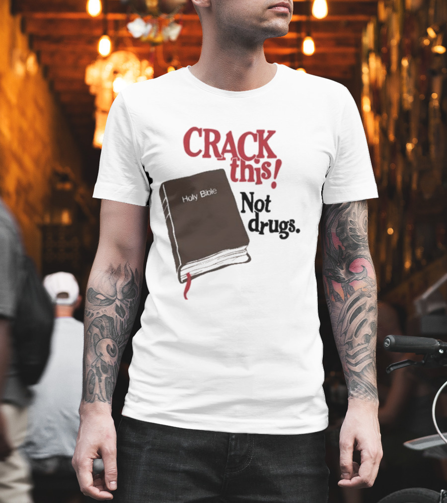 CRACK This Holy Bible Not Drugs T-Shirt