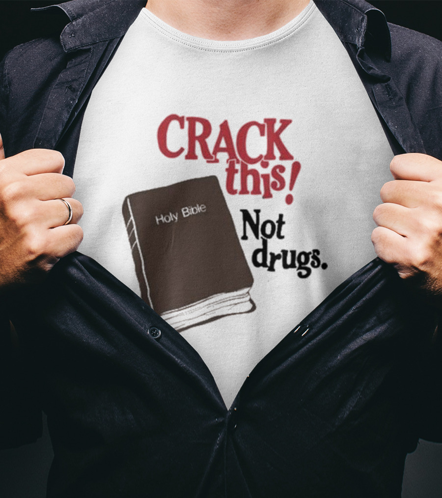 CRACK This Holy Bible Not Drugs T-Shirt