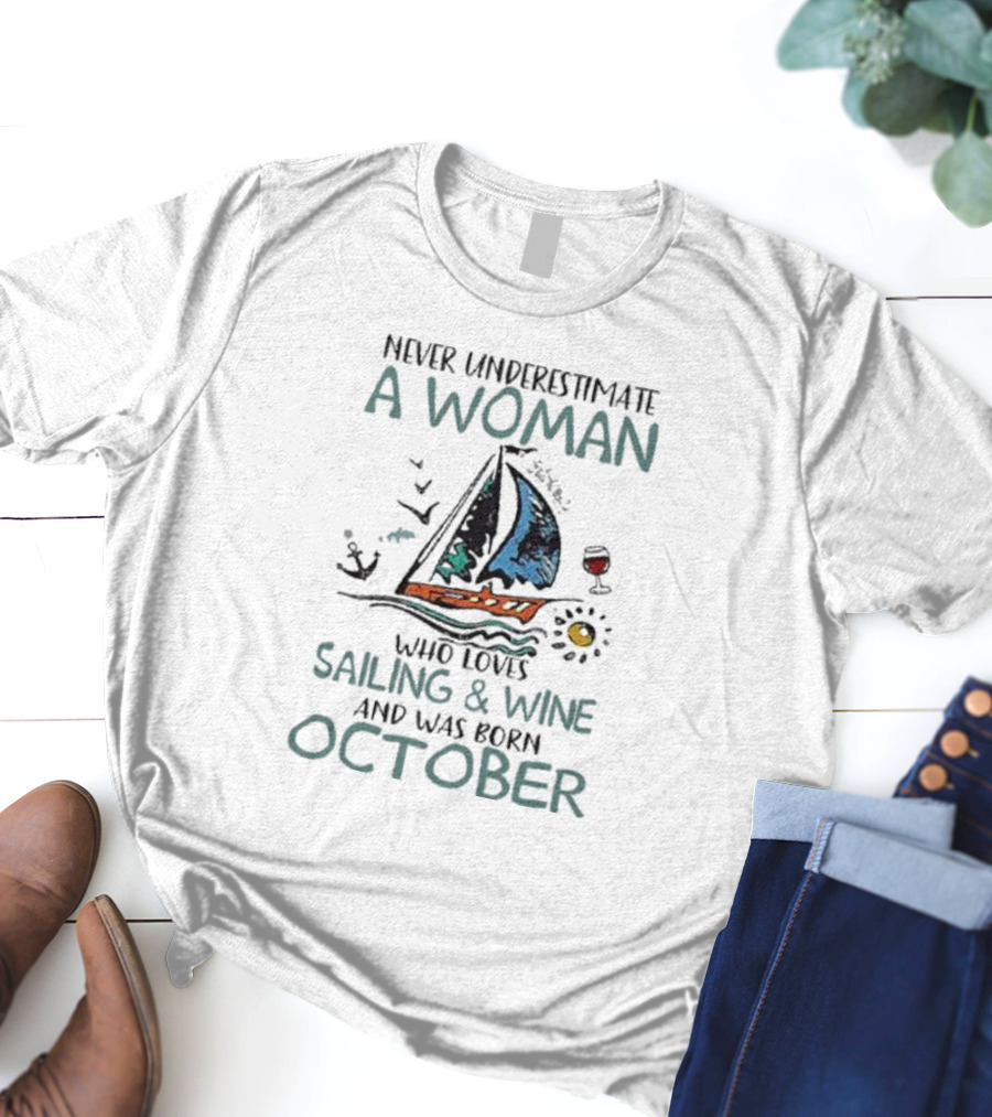 Never Underestimate A Woman Who Loves Sailing And Wine And Was Born October T-Shirt