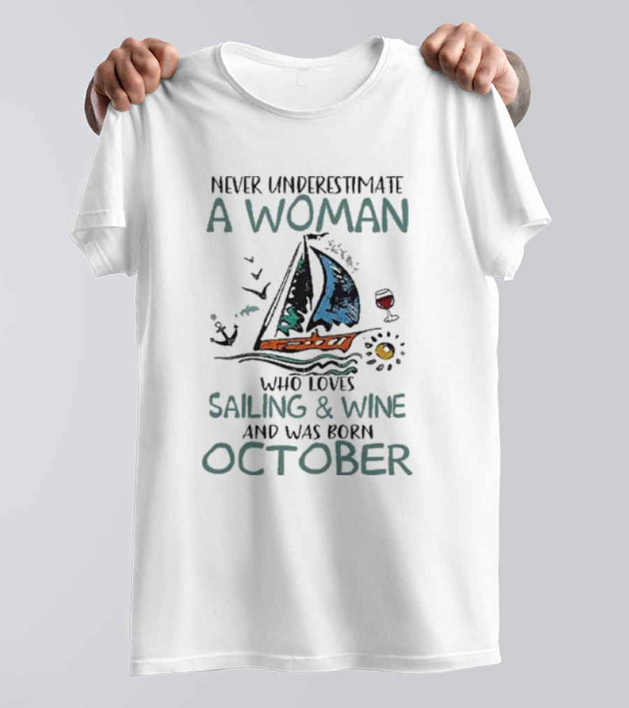 Never Underestimate A Woman Who Loves Sailing And Wine And Was Born October T-Shirt