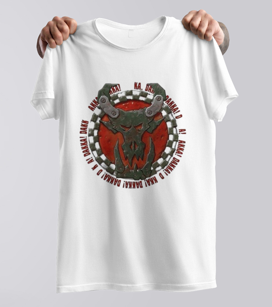Orks Goff Mork Dakka Dakka Dakka Logo Ka Dakka Dakka Dakka Dakka Dakka Dakka Dakka Dakka Dakka Dakka Dakka Dakka T-Shirt