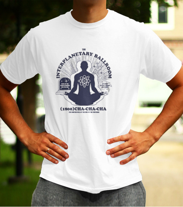 The Interplanetary Ballroom (1800) Cha-Cha-Cha: The Pan-Galool At The End Of The Universe T-Shirt