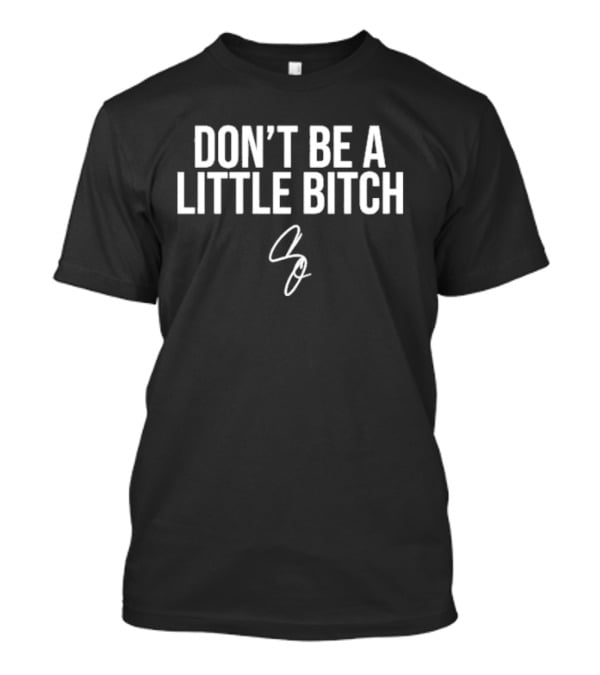 Grant Cardone Don't Be A Little Bitch Motivational T-Shirt