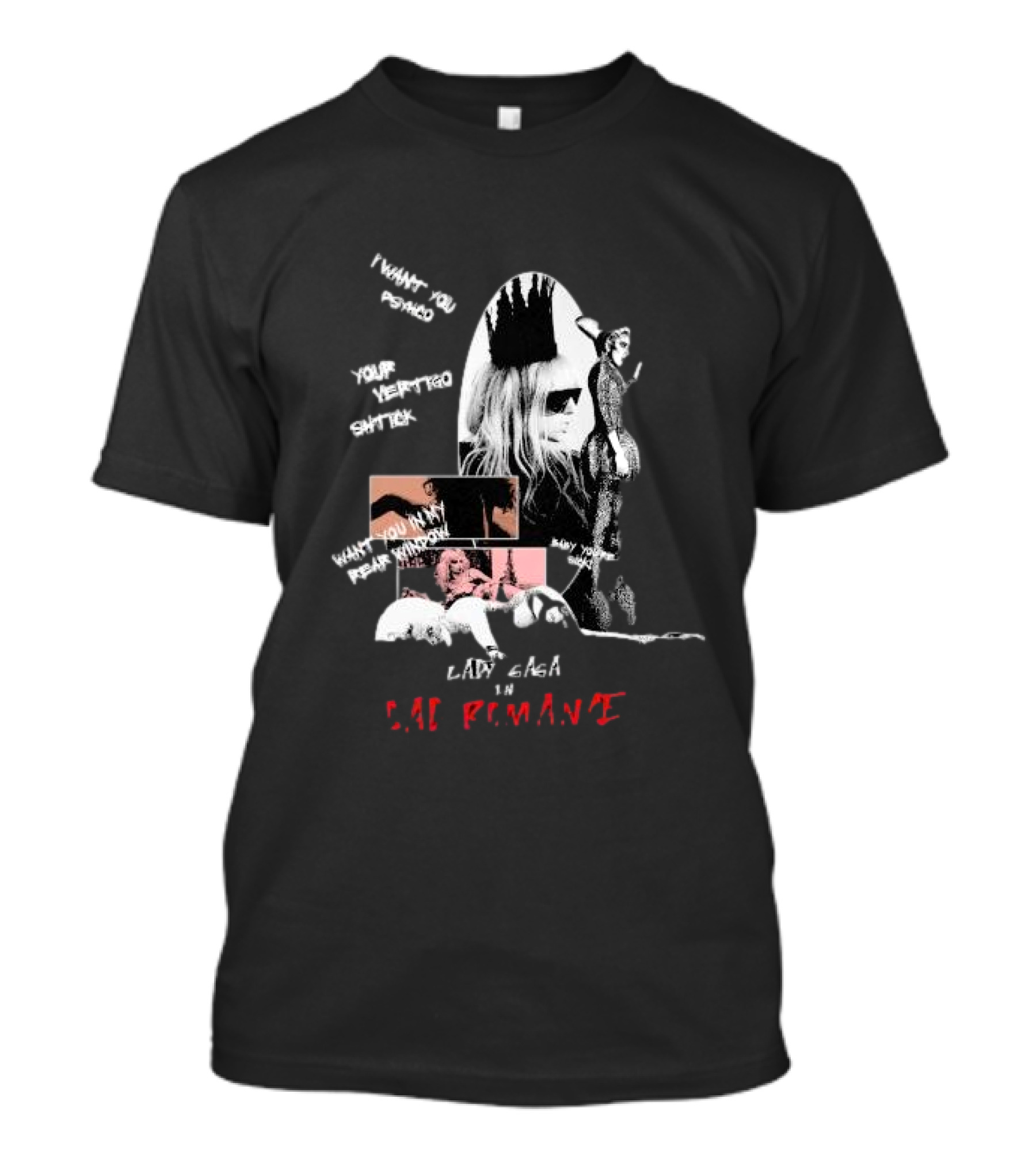 Lady Gaga Bad Romance I Want You Psycho Your Vertigo Shtick Want You In My Fear Window T-Shirt