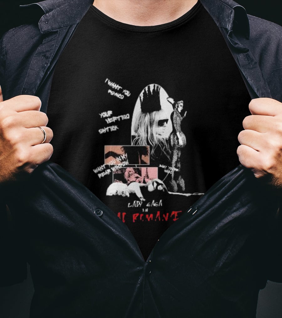 Lady Gaga Bad Romance I Want You Psycho Your Vertigo Shtick Want You In My Fear Window T-Shirt