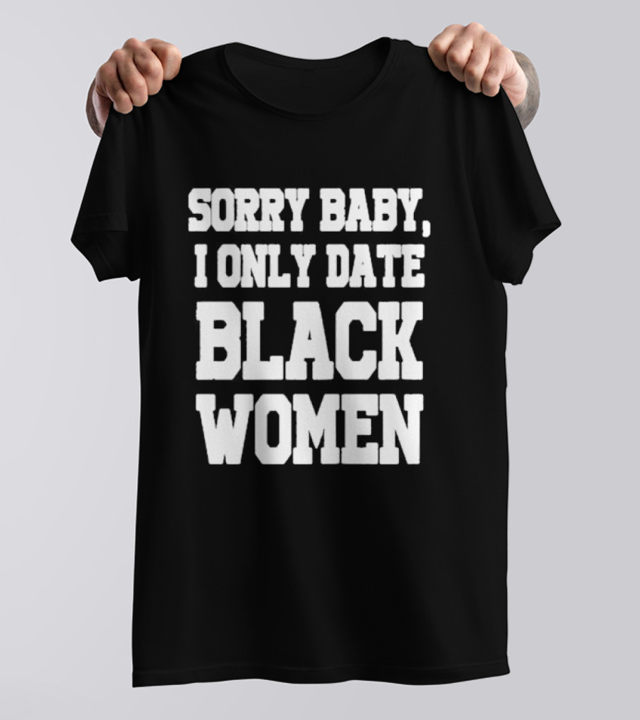 SORRY BABY I ONLY DATE BLACK WOMEN T-Shirt