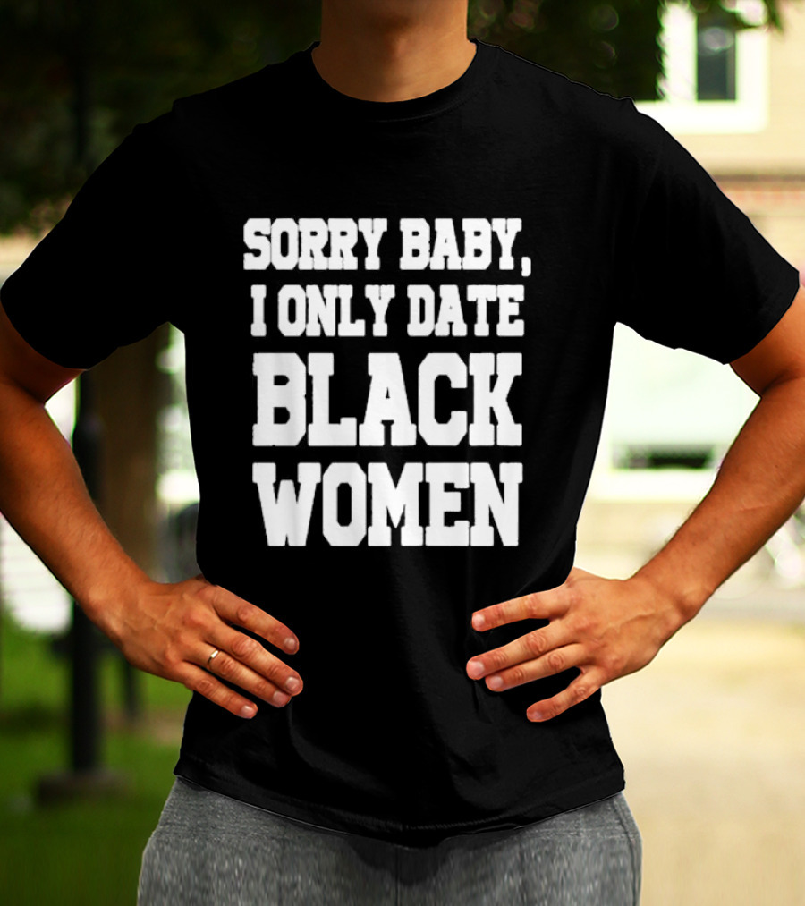 SORRY BABY I ONLY DATE BLACK WOMEN T-Shirt