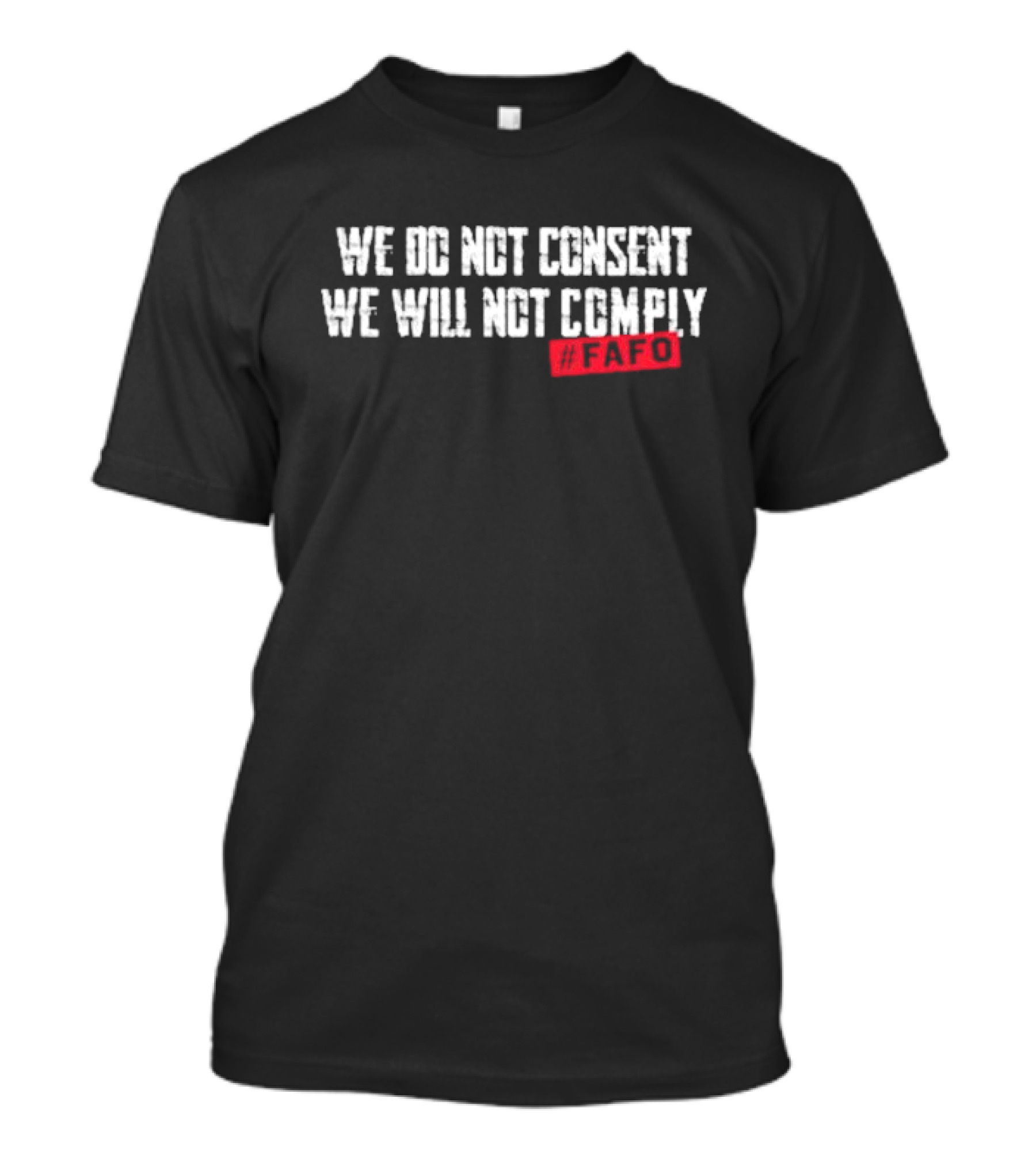 We Do Not Consent We Will Not Comply FAFO Hashtag T-Shirt