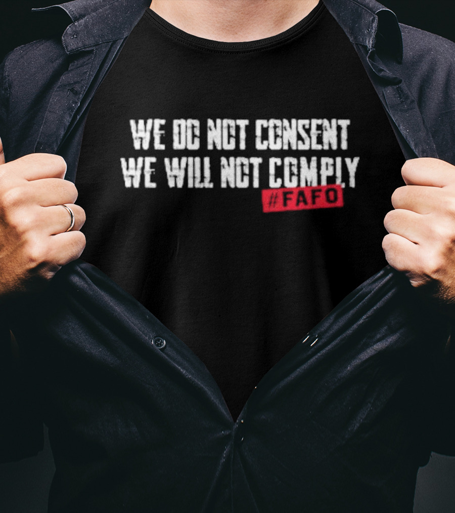 We Do Not Consent We Will Not Comply FAFO Hashtag T-Shirt