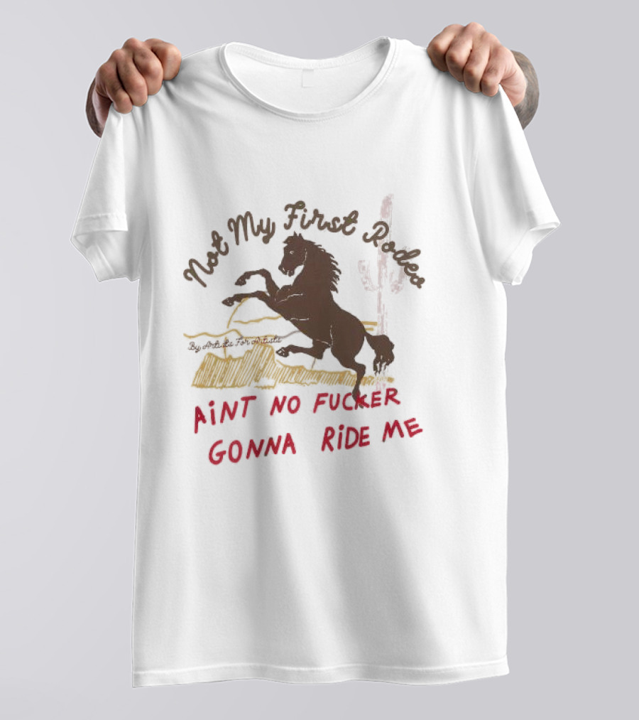 Not My First Rodeo Ain't No Fucker Gonna Ride Me Horse T-Shirt