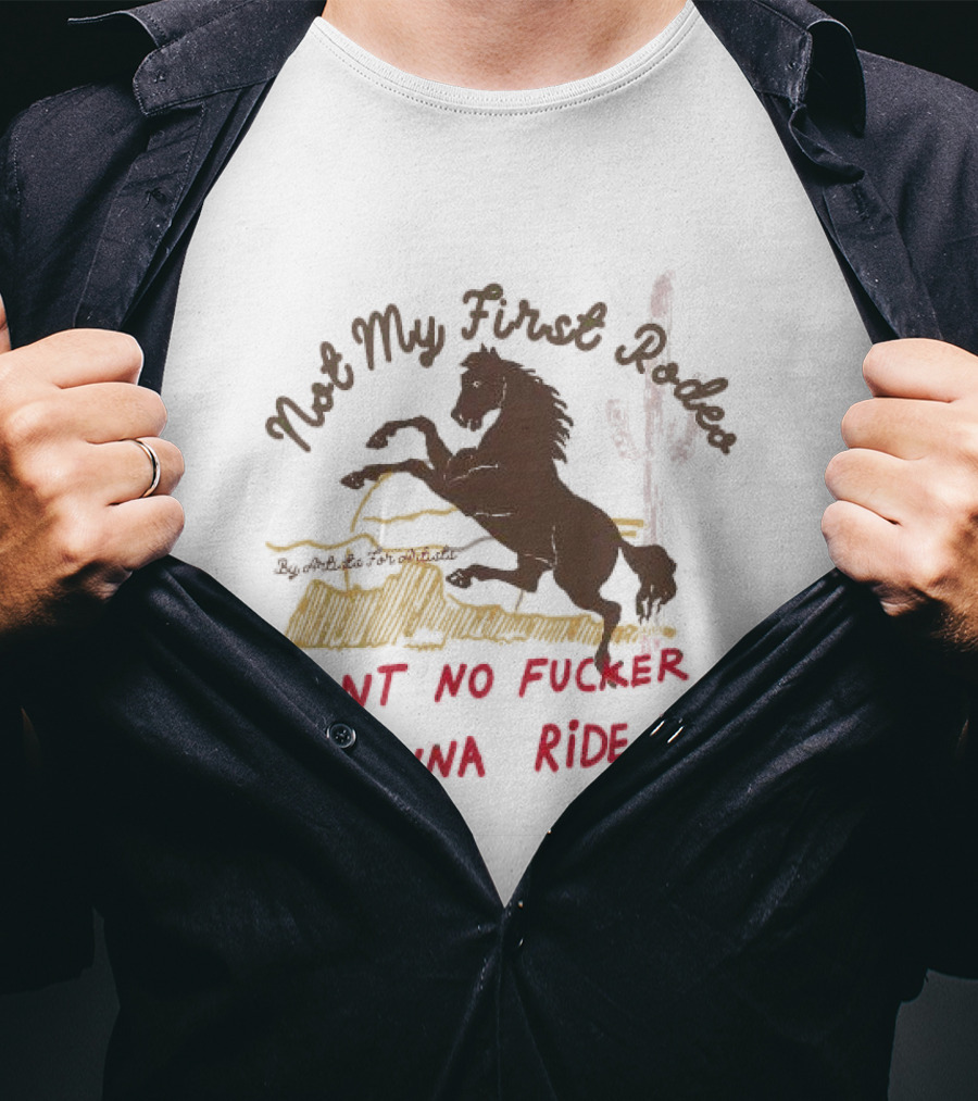 Not My First Rodeo Ain't No Fucker Gonna Ride Me Horse T-Shirt