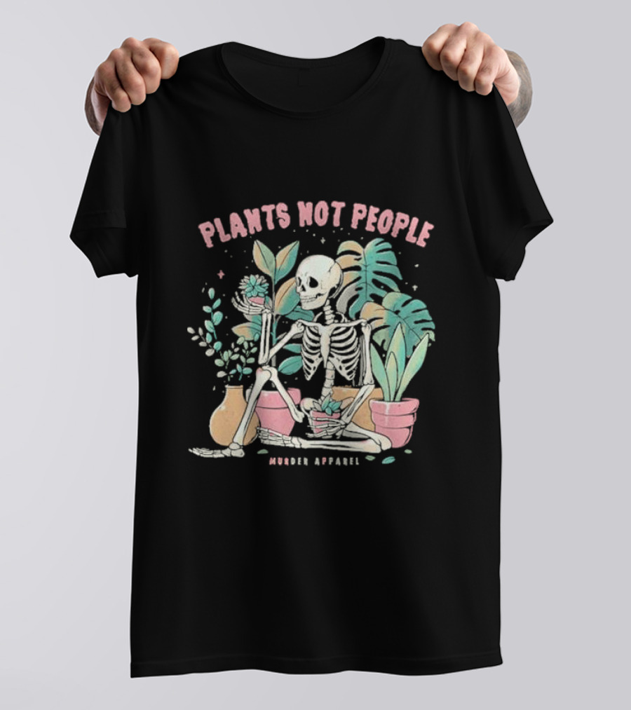 Plants Not People Skeleton Gardening Vibes Murder T-Shirt