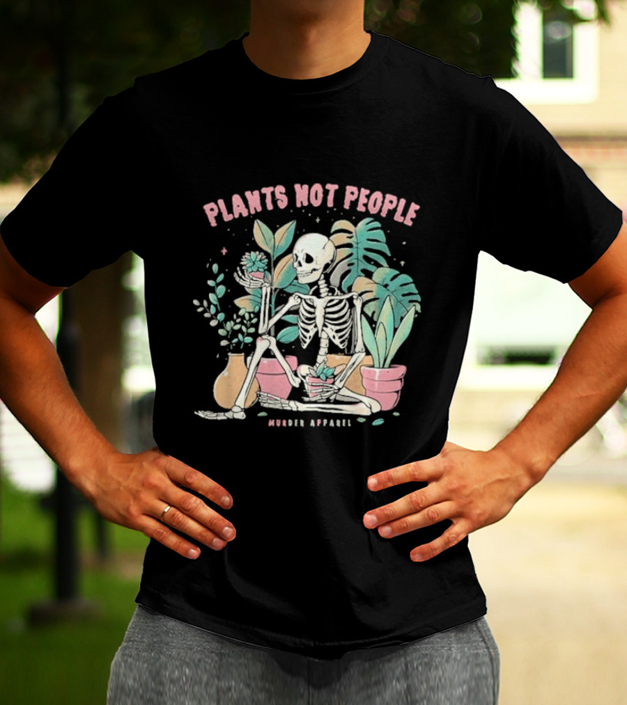 Plants Not People Skeleton Gardening Vibes Murder T-Shirt