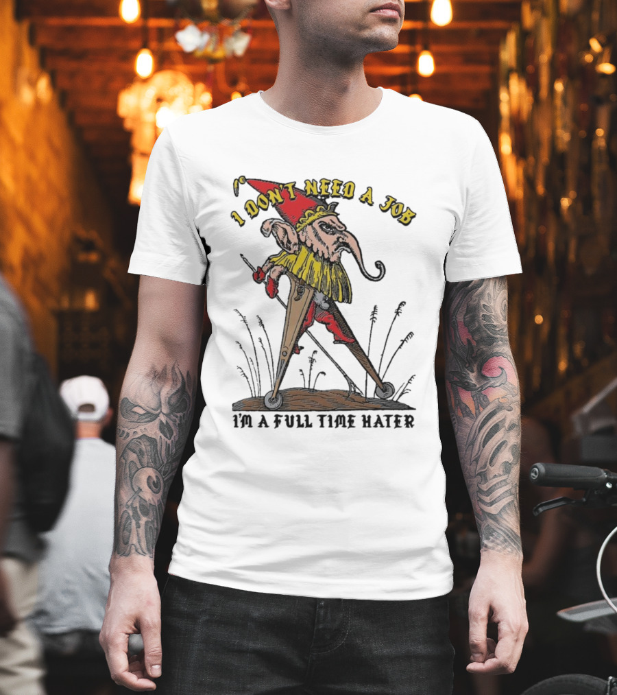 I Don't Need A Job I'm A Full Time Hater Gnome With Compass T-Shirt