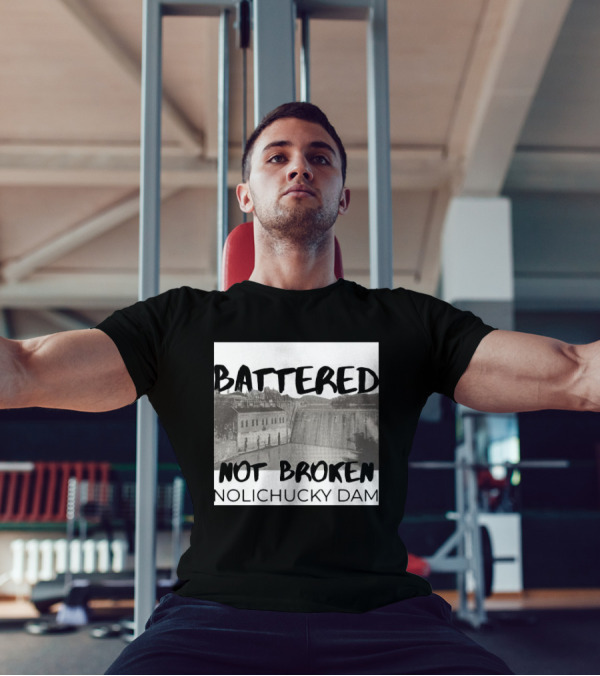 Battered Not Broken Nolichucky Dam Resilience T-Shirt