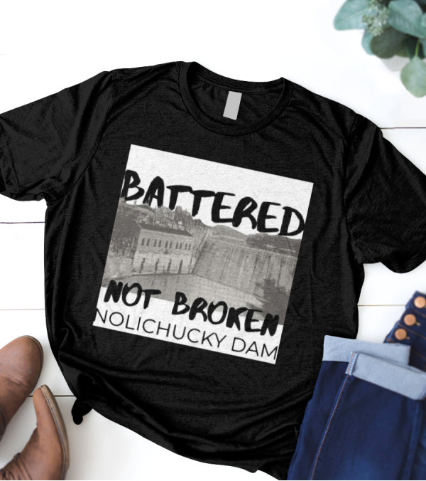 Battered Not Broken Nolichucky Dam Resilience T-Shirt