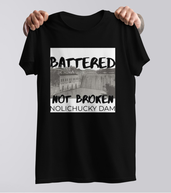 Battered Not Broken Nolichucky Dam Resilience T-Shirt