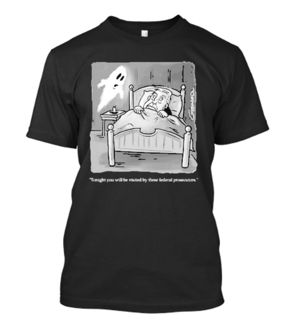 Donald Trump Tax Scrooge Visited By Three Federal Prosecutors Ghost T-Shirt