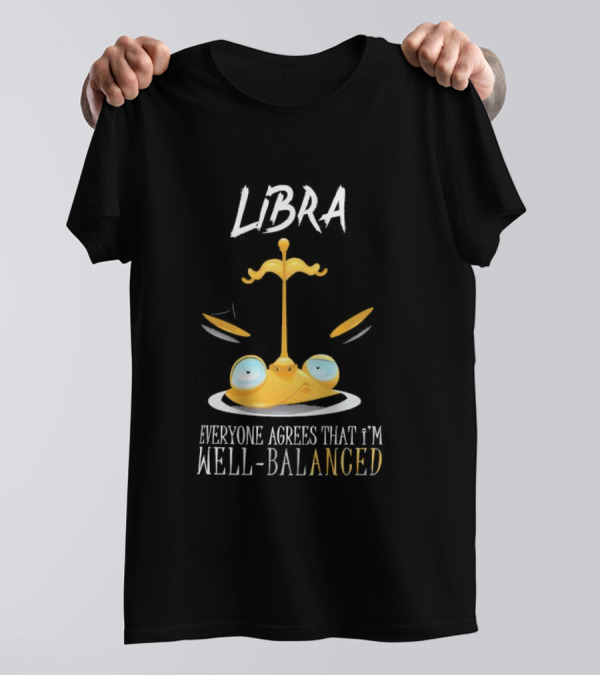 Libra Everyone Agrees That I’m Well Balanced Scales And Eyes T-Shirt