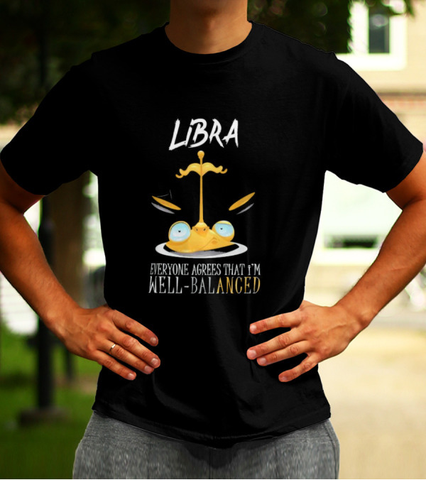 Libra Everyone Agrees That I’m Well Balanced Scales And Eyes T-Shirt