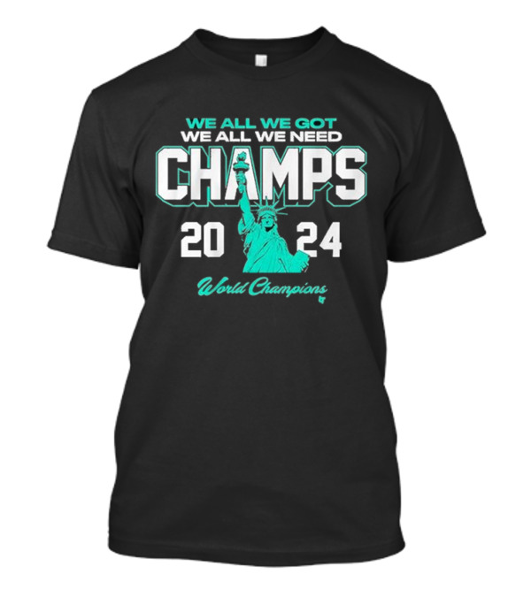 New York Basketball We All We Got We All We Need Champs 2024 World Champions Statue Of Liberty T-Shirt