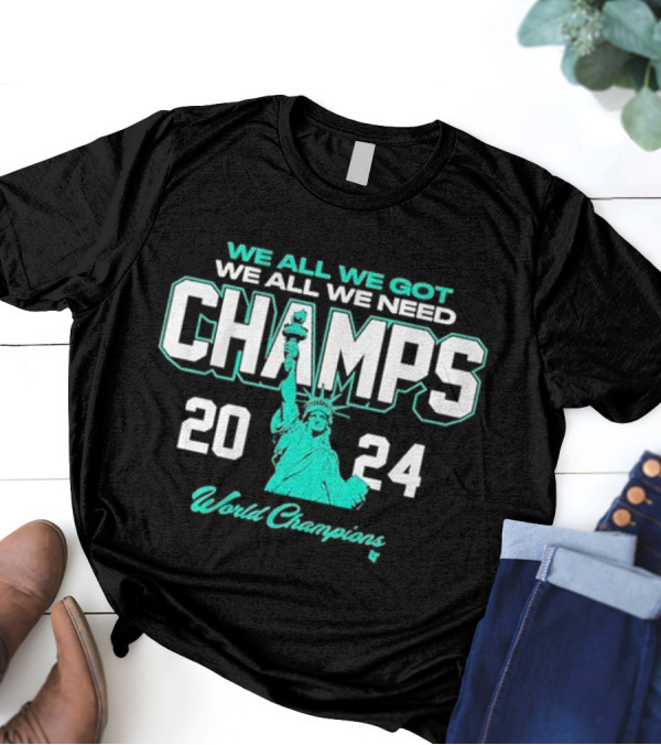 New York Basketball We All We Got We All We Need Champs 2024 World Champions Statue Of Liberty T-Shirt