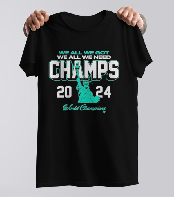 New York Basketball We All We Got We All We Need Champs 2024 World Champions Statue Of Liberty T-Shirt