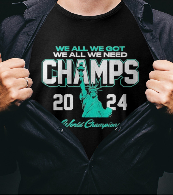 New York Basketball We All We Got We All We Need Champs 2024 World Champions Statue Of Liberty T-Shirt