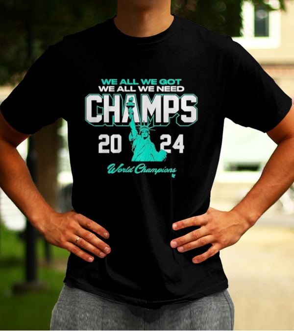 New York Basketball We All We Got We All We Need Champs 2024 World Champions Statue Of Liberty T-Shirt