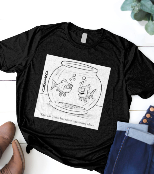 That Liz Truss Has Some Interesting Ideas Goldfish Cartoon T-Shirt