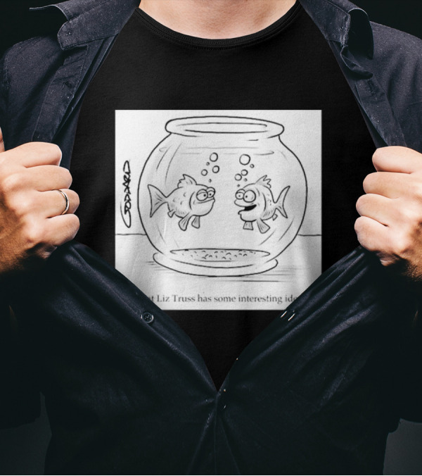 That Liz Truss Has Some Interesting Ideas Goldfish Cartoon T-Shirt