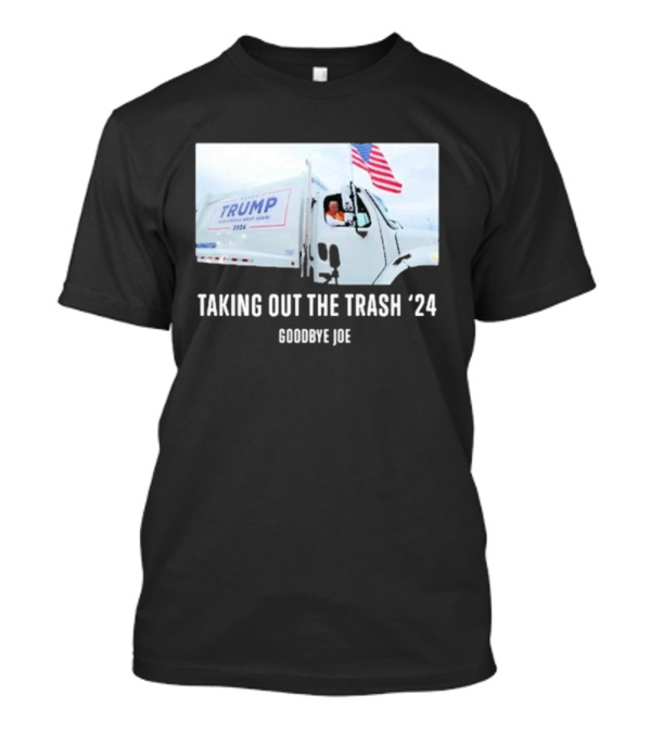 Taking Out The Trash '24 Trump Goodbye Joe T-Shirt