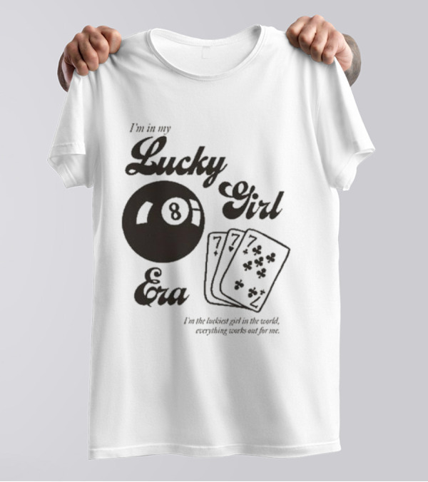 I'm In My Lucky Girl Era 8 Ball And Lucky Cards I'm The Luckiest Girl In The World Everything Works Out For Me T-Shirt