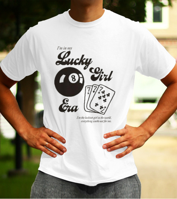 I'm In My Lucky Girl Era 8 Ball And Lucky Cards I'm The Luckiest Girl In The World Everything Works Out For Me T-Shirt