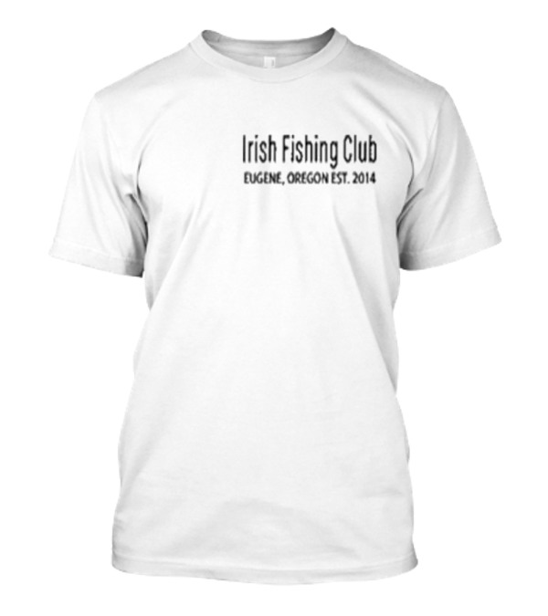 Irish Fishing Club Eugene Oregon Established 2014 T-Shirt