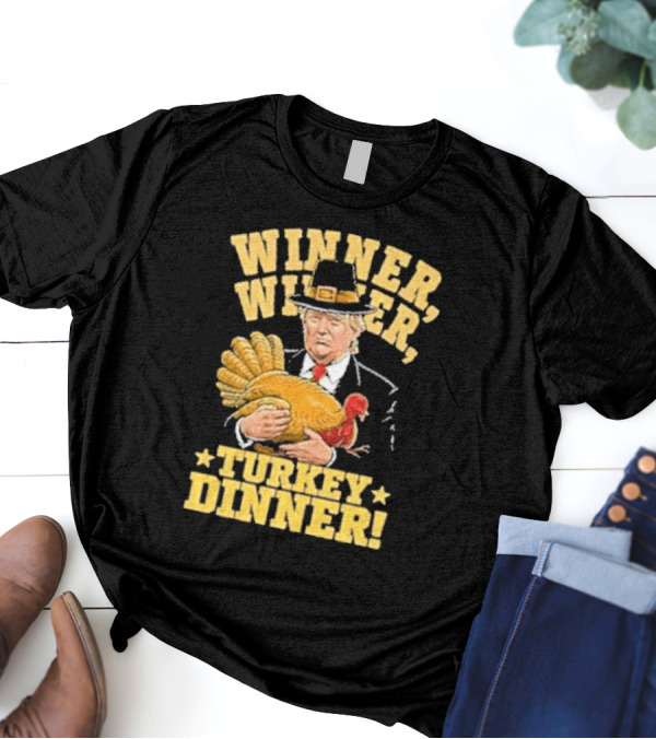 Winner Winner Turkey Dinner Thanksgiving Trump T-Shirt