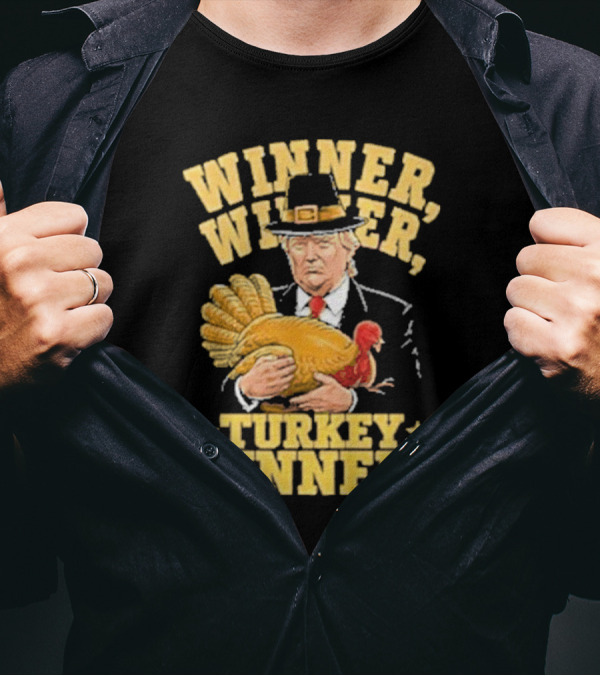 Winner Winner Turkey Dinner Thanksgiving Trump T-Shirt
