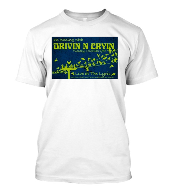 An Evening With Drivin N Cryin Live At The Lyric Tuesday November 19th 135 College Ave Blacksburg VA 24060 T-Shirt