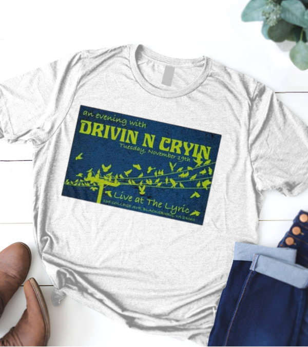 An Evening With Drivin N Cryin Live At The Lyric Tuesday November 19th 135 College Ave Blacksburg VA 24060 T-Shirt