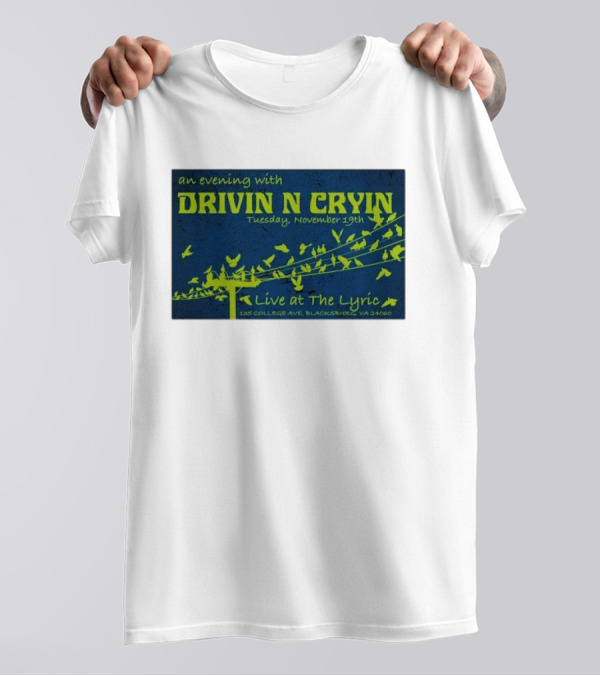 An Evening With Drivin N Cryin Live At The Lyric Tuesday November 19th 135 College Ave Blacksburg VA 24060 T-Shirt
