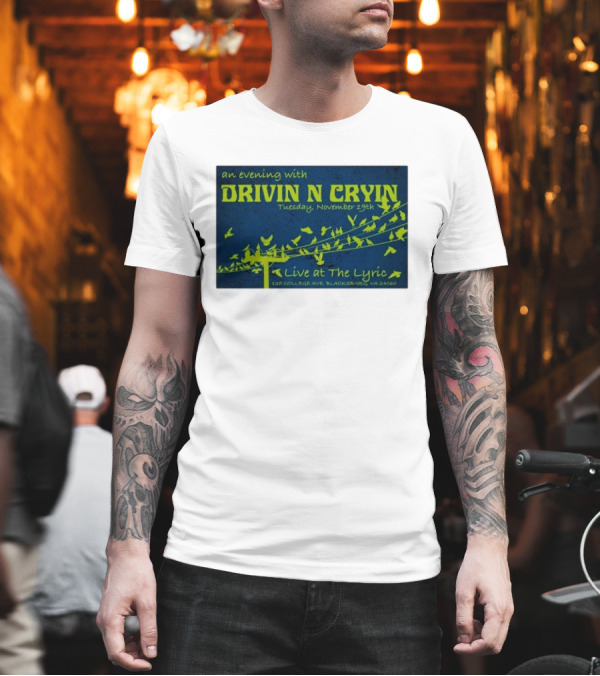 An Evening With Drivin N Cryin Live At The Lyric Tuesday November 19th 135 College Ave Blacksburg VA 24060 T-Shirt