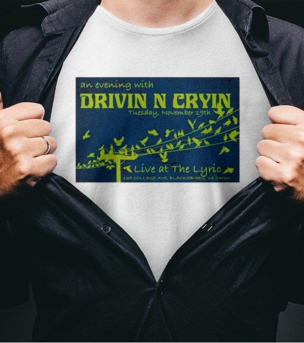 An Evening With Drivin N Cryin Live At The Lyric Tuesday November 19th 135 College Ave Blacksburg VA 24060 T-Shirt