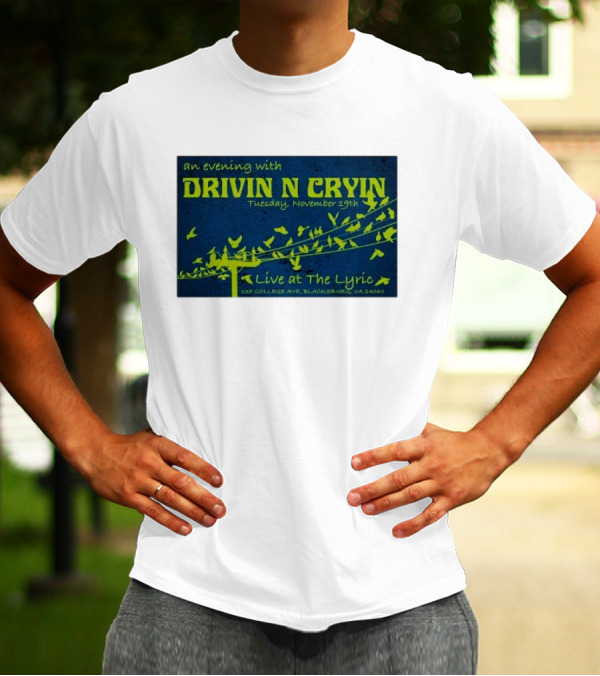 An Evening With Drivin N Cryin Live At The Lyric Tuesday November 19th 135 College Ave Blacksburg VA 24060 T-Shirt