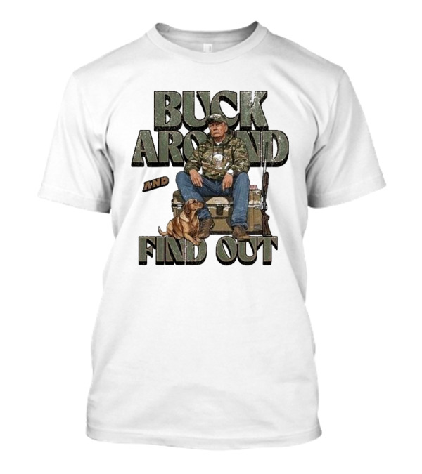 Buck Around And Find Out Camo Hunting Outdoorsy Republican Fishing Trump T-Shirt