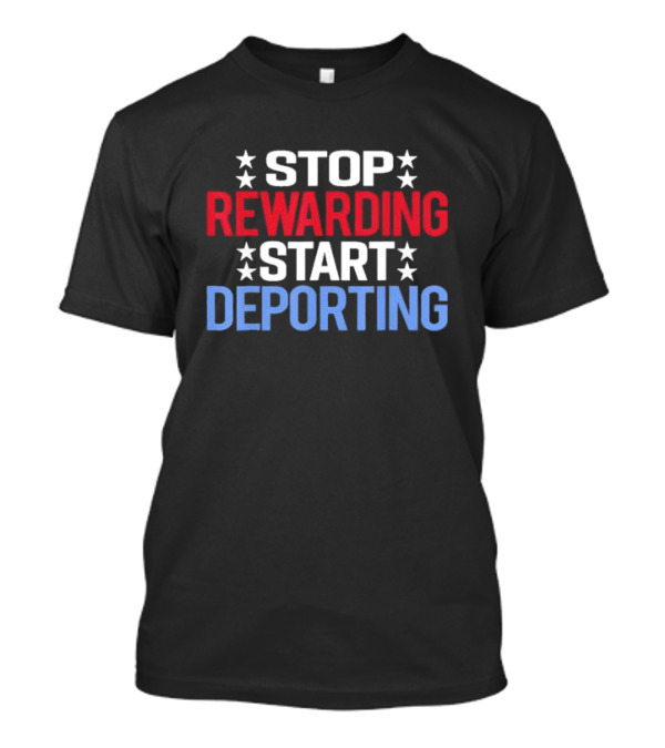 Stop Rewarding Start Deporting Stars Red White Blue T-Shirt